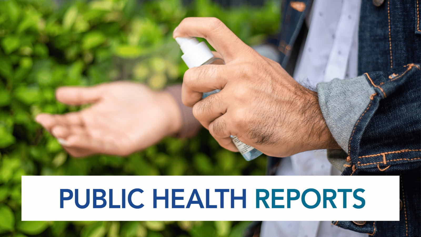 A person spraying hand sanitizer and text overlay of Public Health Reports