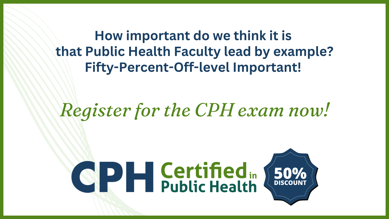 Faculty register in 2023 to take the Certified in Public Health exam and save 50_ on the exam fee.