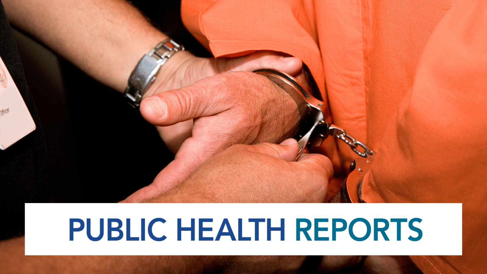 Public Health Reports - Handcuffs on prisoner
