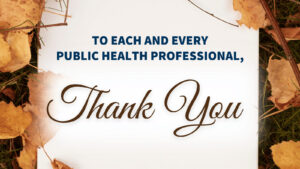 To each and every public health professional, thank you