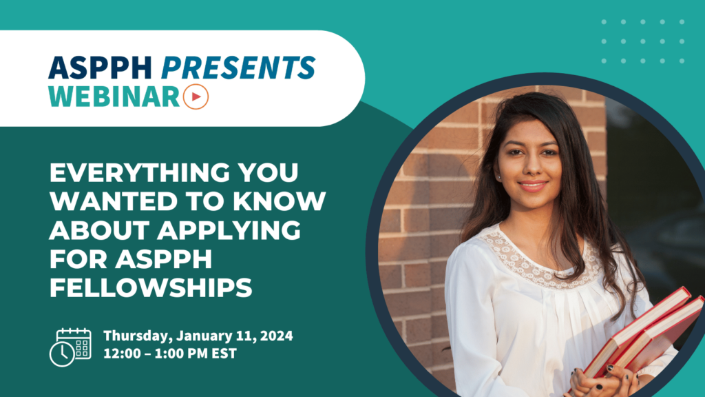 graphic for ASPPH Presents Webinar Everything You Wanted to Know About Applying for ASPPH Fellowships (1)