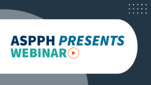 graphic for ASPPH Presents Webinar