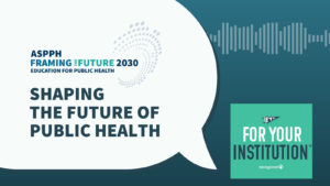 FTF 2030 Shaping the Future of Public Health_ a podcast conversation with For Your Institution