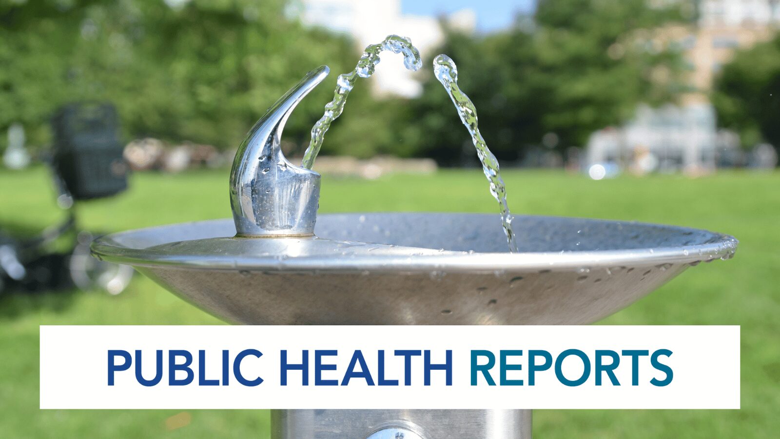 Outdoor drinking fountain spraying water with 'Public Health Reports' text overlay against a park background