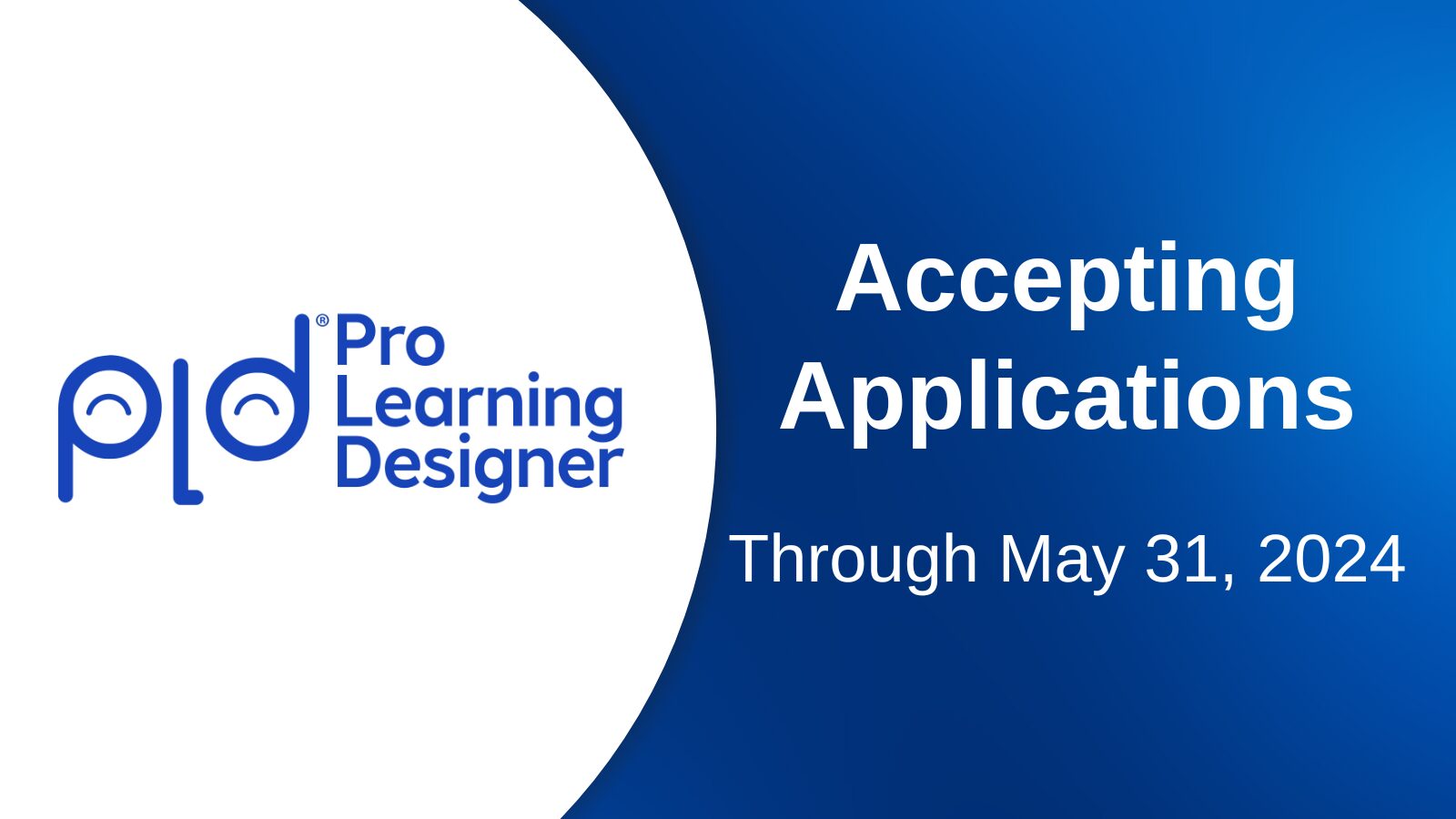 Pro Learning Designer (PLD) program logo with text Accepting Applications Through May 31, 2024 on a blue and white background
