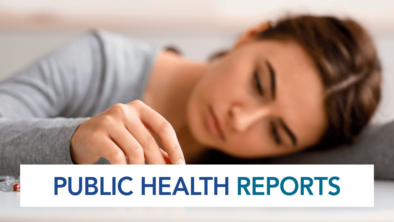A young woman with a pained expression, lying on a table with scattered pills around her hand. Text below reads Public Health Reports