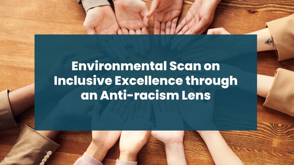 Environmental Scan on Inclusive Excellence through an Anti-racism lens
