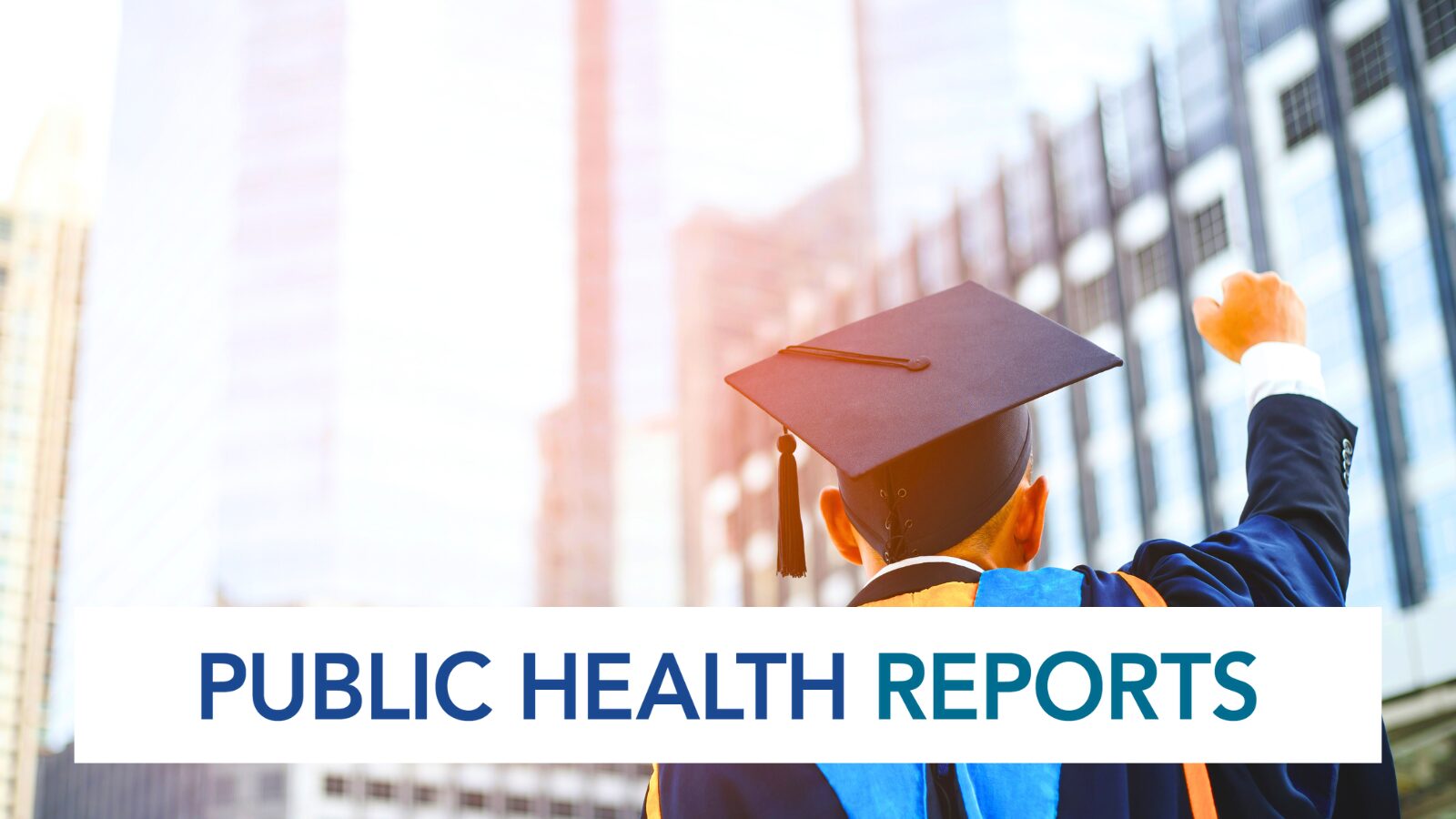 A graduate in a cap and gown raises their fist in celebration against a backdrop of modern, glass-covered skyscrapers. The text 'PUBLIC HEALTH REPORTS' is prominently displayed
