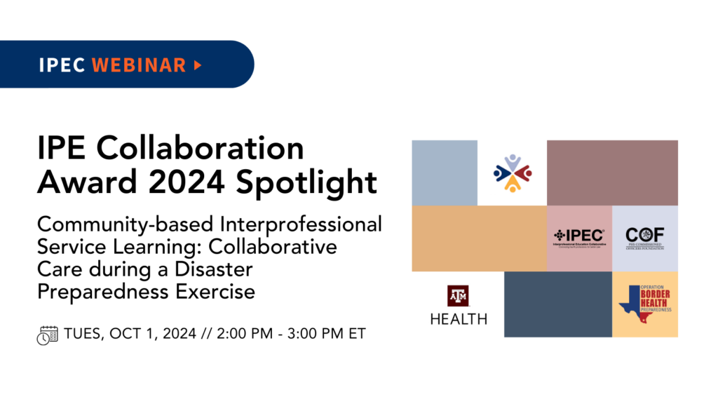 IPE Collaboration Award 2024 Spotlight webinar on collaborative care during a disaster preparedness exercise, hosted by IPEC, COF, and Texas A&M Health