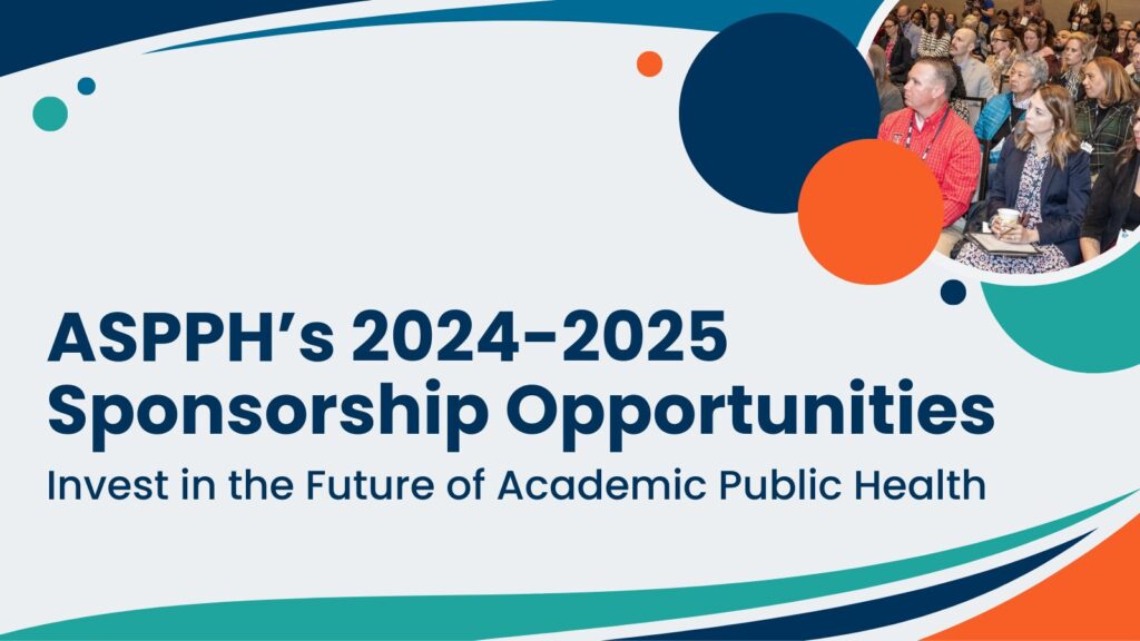 ASPPH's 2024-2025 Sponsorship Opportunities banner featuring the text 'Invest in the Future of Academic Public Health' and an audience at an event