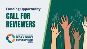 Graphic with text 'Funding Opportunity Call for Reviewers' and diverse hands raised, promoting workforce development in public health