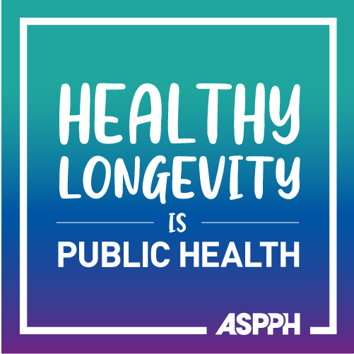 Healthy Longevity is Public Health ASPPH