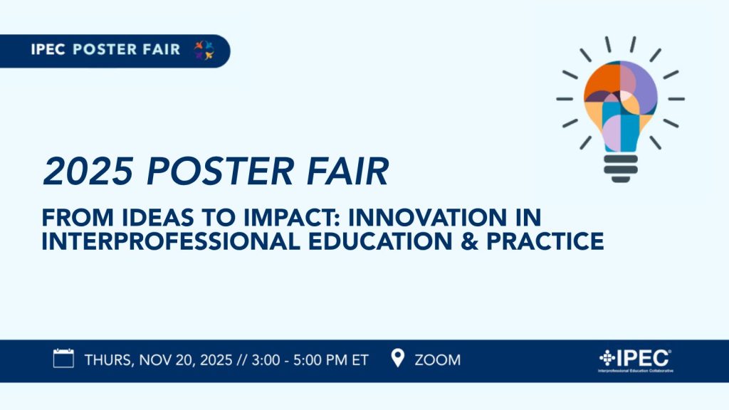 2025 IPEC Poster Fair - From ideas to impact - Innovation in interprofessional education and practice