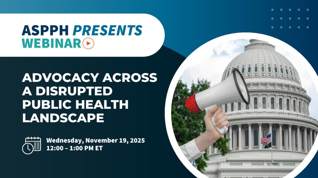 Advocacy Across a Disrupted Political Landscape November ASPPH Presents Webinar