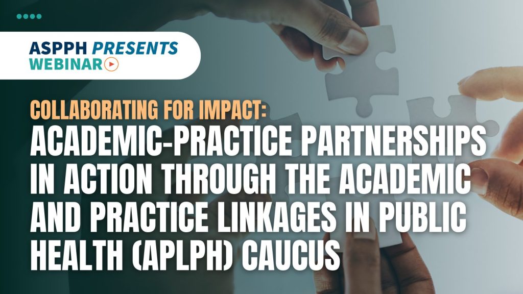 Collaborating for Impact Academic-Practice Partnerships in Action through the APLPH Caucus