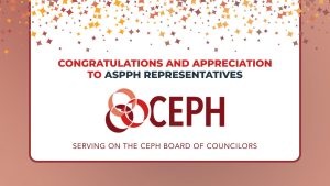 Congrats and Thanks to All Serving on Behalf of ASPPH on CEPH's Board of Councilors