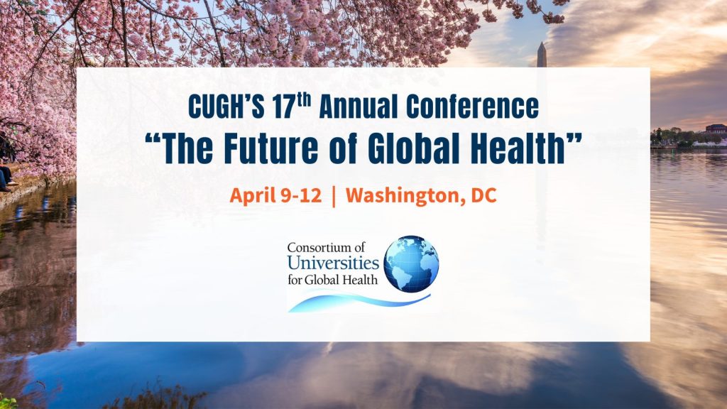 Consortium of Universities for Global Health (CUGH) 17th Annual Conference April 9-12 in Washington DC