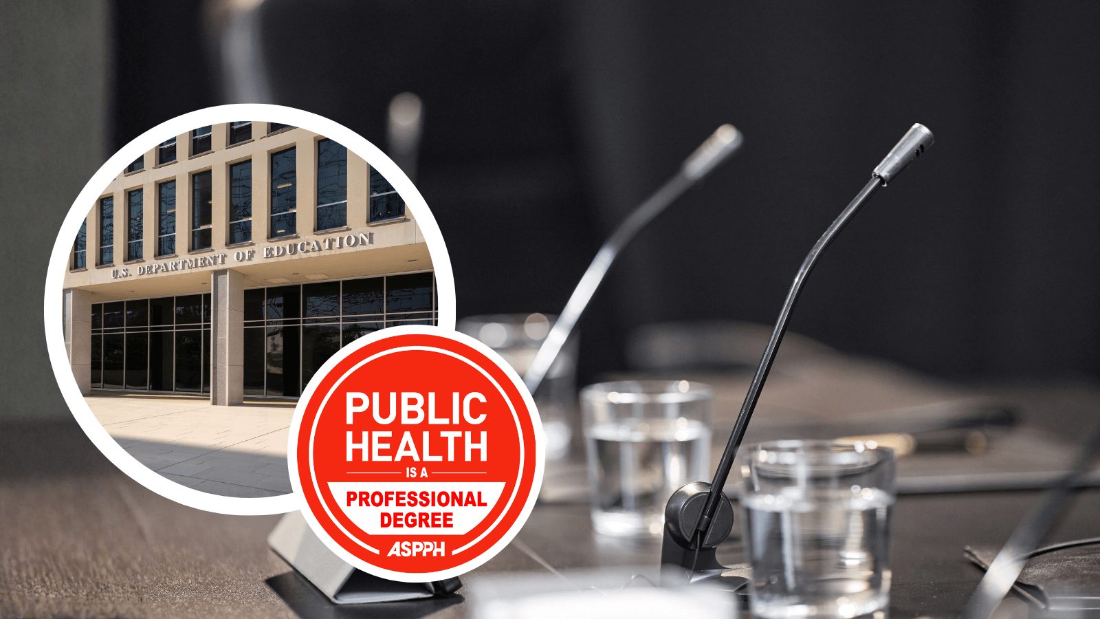 Public Health is a Professional Degree ASPPH Logo and Dept of Ed image overlaying an image of microphones on a table