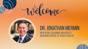 ASPPH Welcomes Columbia's New Dean Dr Jonathan Mermin