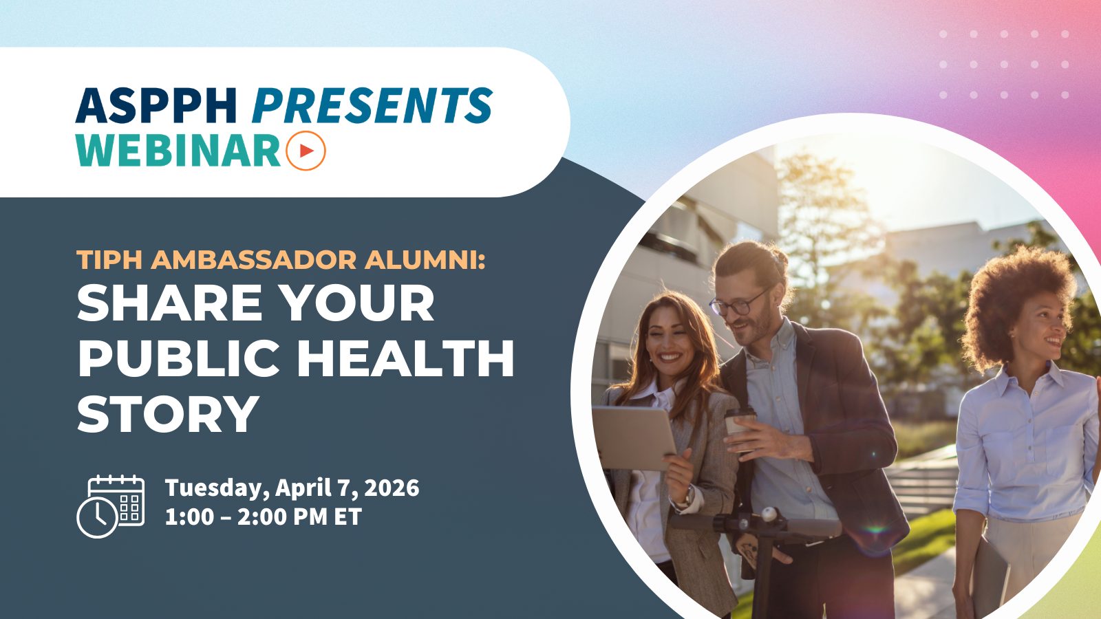 ASPPH webinar graphic promoting “Share Your Public Health Story” by TIPH alumni, with date time and photo of professionals outdoors reviewing a tablet