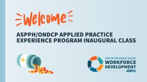 Welcome to the ASPPH_ONDCP Practicum Students with Center for Public Health Workforce Development ASPPH logo