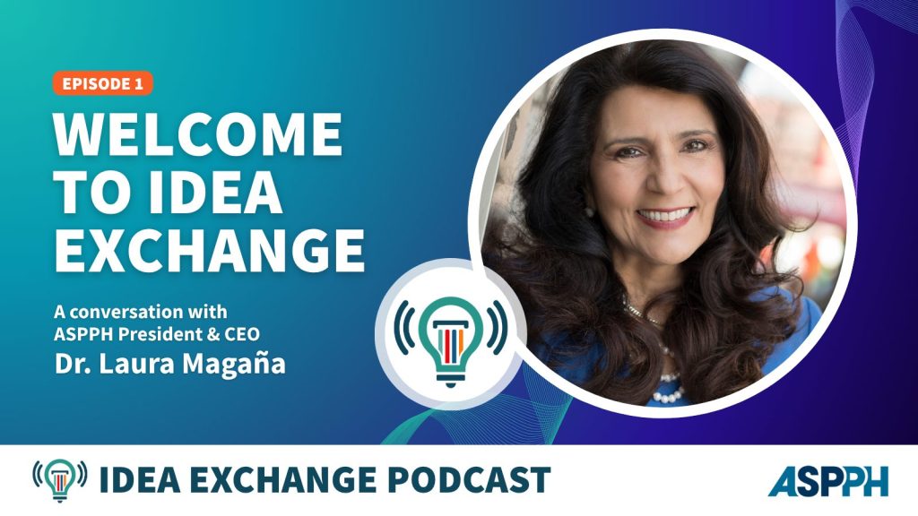 Podcast cover image titled:
"Episode 1 - Welcome to IDEA Exchange: A conversation with ASPPH President & CEO, Dr. Laura Magaña" with an icon of a lightbulb and an image of Laura