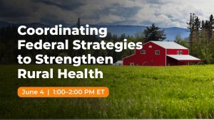 Coordinating Federal Strategies to Strengthen Rural Health webinar June 4