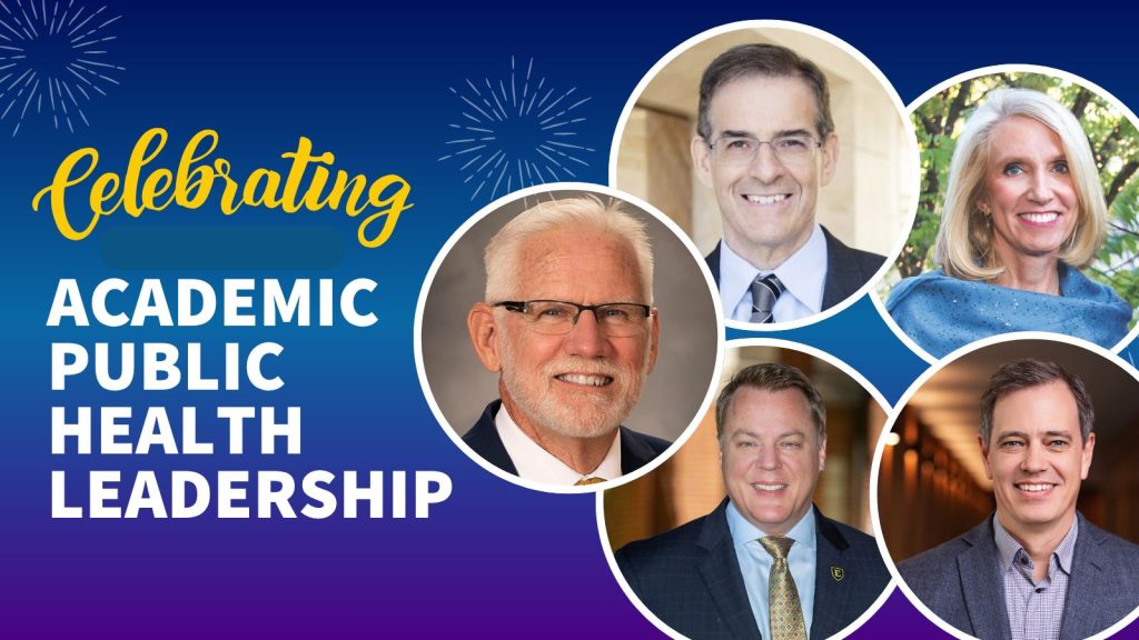 Celebrating Academic Public Health Leadership text with headshots of various leaders in academic public health